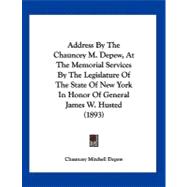 Address by the Chauncey M. Depew, at the Memorial Services by the Legislature of the State of New York in Honor of General James W. Husted