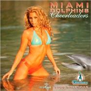 Discover the Miami Dolphins Cheerleaders 2009 Calendar