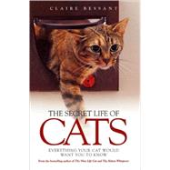 The Secret Life of Cats Everything Your Cat Would Want You to Know
