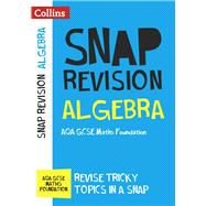 Collins Snap Revision – Algebra (for papers 1, 2 and 3): AQA GCSE Maths Foundation