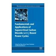 Fundamentals and Applications of Supercritical Carbon Dioxide Sco2 Based Power Cycles