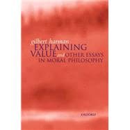Explaining Value and Other Essays in Moral Philosophy