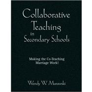 Collaborative Teaching in Secondary Schools : Making the Co-Teaching Marriage Work!