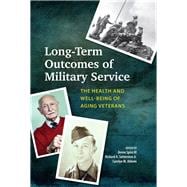 Long-Term Outcomes of Military Service The Health and Well-Being of Aging Veterans,9781433828041