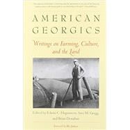 American Georgics : Writings on Farming, Culture, and the Land