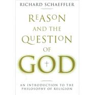 Reason and the Question of God An Introduction to the Philosophy of Religion