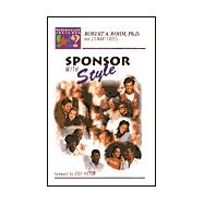 Sponsor with Style : DISCover How You Can Maximize the Strengths- and Minimize the Struggles-for All the Personalities in Your Organization