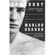 Somebody The Reckless Life and Remarkable Career of Marlon Brando