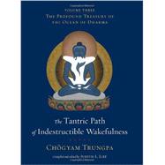 The Tantric Path of Indestructible Wakefulness The Profound Treasury of the Ocean of Dharma, Volume Three