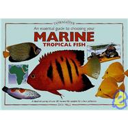 An Essential Guide to Choosing Your Marine Tropical Fish: A Detailed Survey of over 60 Marine Fish Suitable for a First Collection