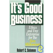 It's Good Business Ethics and Free Enterprise for the New Millennium