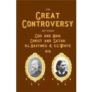 The Great Controversy Between God and Man, Christ and Satan, H.l. Hastings and E.g. White