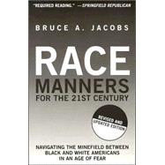 Race Manners for the 21st Century : Navigating the Minefield Between Black and White Americans in an Age of Fear