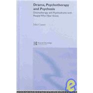 Drama, Psychotherapy and Psychosis: Dramatherapy and Psychodrama with People Who Hear Voices