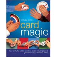 Card Magic : How to Shuffle, Control and Force Cards, Including Special Gimmicks and Advanced Flourishes