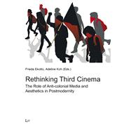 Rethinking Third Cinema The Role of Anti-colonial Media and Aesthetics in Postmodernity