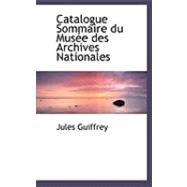 Catalogue Sommaire du Musace des Archives Nationales