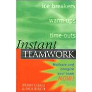 Instant Teamwork : Motivate and Energize Your Team Now!