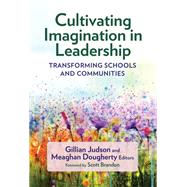 Cultivating Imagination in Leadership: Transforming Schools and Communities