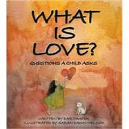 What is Love? : Questions a Child Asks