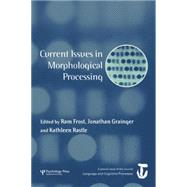 Current Issues in Morphological Processing: A Special Issue of Language And Cognitive Processes