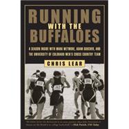 Running with the Buffaloes : A Season Inside with Mark Wetmore, Adam Goucher, and the University of Colorado Men's Cross Country Team