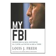 My FBI; Bringing Down the Mafia, Investigating Bill Clinton and Fighting the War on Terror