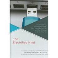 The Electrified Mind Development, Psychopathology, and Treatment in the Era of Cell Phones and the Internet