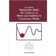Waves And Stability in Continuous Media: Proceedings of the 13th Conference on Wascom 2005