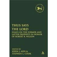 Thus Says the LORD Essays on the Former and Latter Prophets in Honor of Robert R. Wilson
