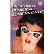 Breathless Homicidal Slime Mutants The Art of the Paperback