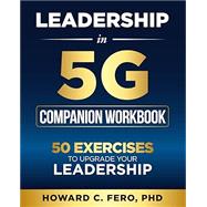 Leadership in 5G Companion Workbook: 50 Exercises to Upgrade your Leadership