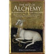 The Rise of Alchemy in Fourteenth-Century England Plantagenet Kings and the Search for the Philosopher's Stone