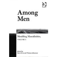 Among Men: Moulding Masculinities, Volume 1