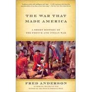 War That Made America : A Short History of the French and Indian War