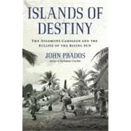 Islands of Destiny : The Solomons Campaign and the Eclipse of the Rising Sun