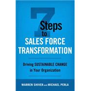 7 Steps to Sales Force Transformation Driving Sustainable Change in Your Organization