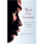 Black Man Emerging: Facing the Past and Seizing a Future in America