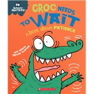 Croc Needs to Wait (Behavior Matters) (Library Edition) A Book about Patience