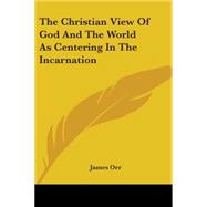 The Christian View of God and the World As Centering in the Incarnation