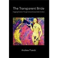 The Transparent Bride: Engaging Evolution Through Conscientiously Ardent Conduct
