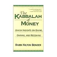 The Kabbalah of Money Jewish Insights on Giving, Owning, and Receiving