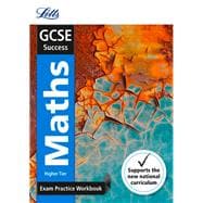 Letts GCSE Revision Success (New 2015 Curriculum Edition) — GCSE Maths Higher: Exam Practice Workbook, With Practice Test Paper