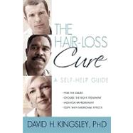 The Hair-Loss Cure: A Self-help Guide  : Find the Cause Choose the Right Treatment Monitor Improvement Cope with Emotional Effects