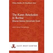 The Karen Revolution in Burma: Diverse Voices, Uncertain Ends