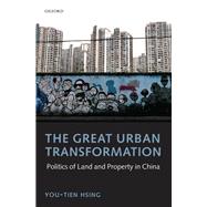 The Great Urban Transformation Politics of Land and Property in China