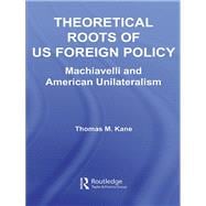 Theoretical Roots of Us Foreign Policy: Machiavelli and American Unilateralism