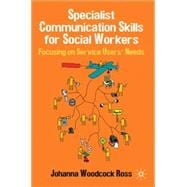 Specialist Communication Skills for Social Workers Focusing on Service Users' Needs