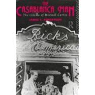 The Casablanca Man: The Cinema of Michael Curtiz