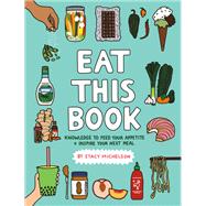 Eat This Book Knowledge to Feed Your Appetite and Inspire Your Next Meal